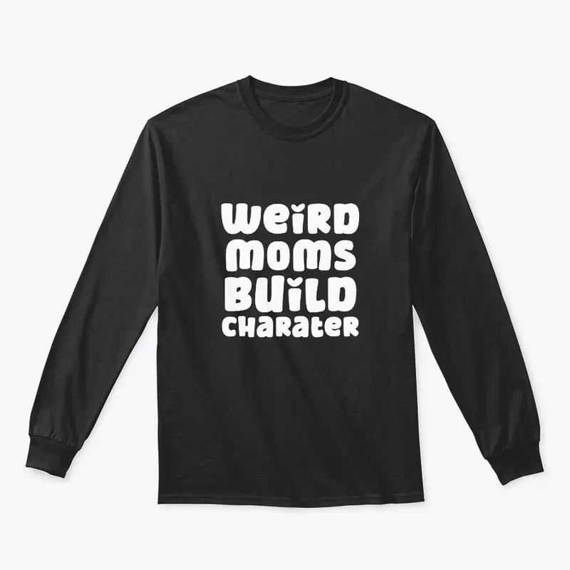 Weird Moms Build Character